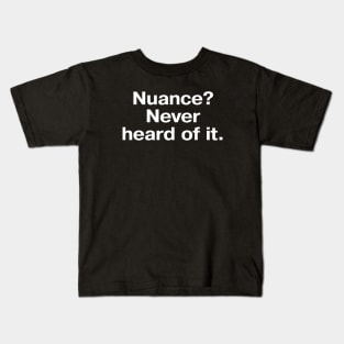 Nuance? Never heard of it. Kids T-Shirt